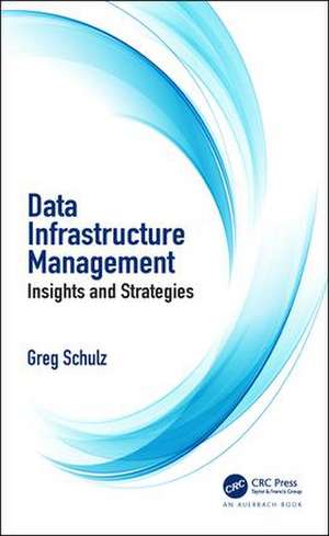 Data Infrastructure Management: Insights and Strategies de Greg Schulz