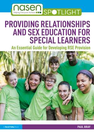 Providing Relationships and Sex Education for Special Learners: An Essential Guide for Developing RSE Provision de Paul Bray