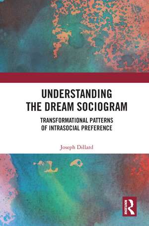 Understanding the Dream Sociogram: Transformational Patterns of Intrasocial Preference de Joseph Dillard