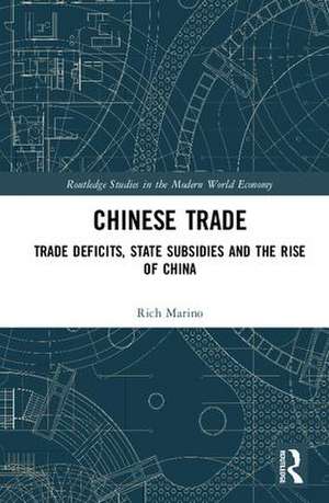 Chinese Trade: Trade Deficits, State Subsidies and the Rise of China de Rich Marino