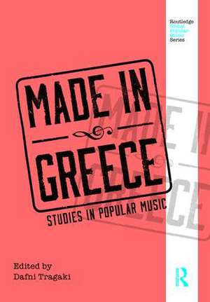 Made in Greece: Studies in Popular Music de Dafni Tragaki