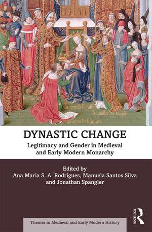 Dynastic Change: Legitimacy and Gender in Medieval and Early Modern Monarchy de Ana Maria S.A. Rodrigues