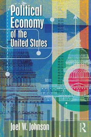 Political Economy of the United States de Joel W. Johnson