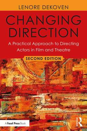 Changing Direction: A Practical Approach to Directing Actors in Film and Theatre: Foreword by Ang Lee de Lenore DeKoven