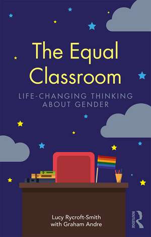 The Equal Classroom: Life-Changing Thinking About Gender de Lucy Rycroft-Smith