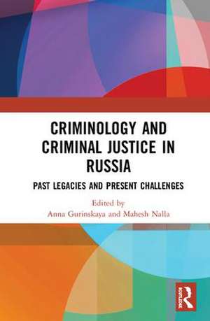 Criminology and Criminal Justice in Russia: Past Legacies and Present Challenges de Anna Gurinskaya