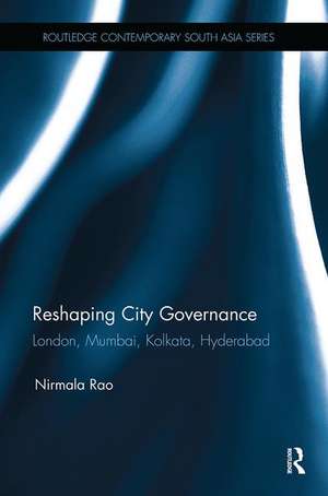 Reshaping City Governance: London, Mumbai, Kolkata, Hyderabad de Nirmala Rao