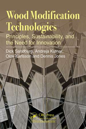 Wood Modification Technologies: Principles, Sustainability, and the Need for Innovation de Dick Sandberg