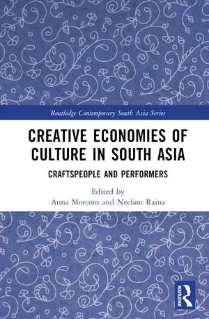 Creative Economies of Culture in South Asia: Craftspeople and Performers de Anna Morcom