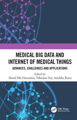 Medical Big Data and Internet of Medical Things: Advances, Challenges and Applications de Aboul Hassanien