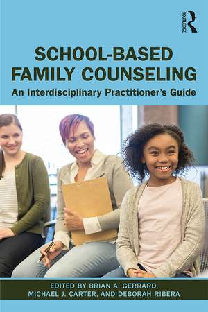 School-Based Family Counseling: An Interdisciplinary Practitioner's Guide de Brian A. Gerrard