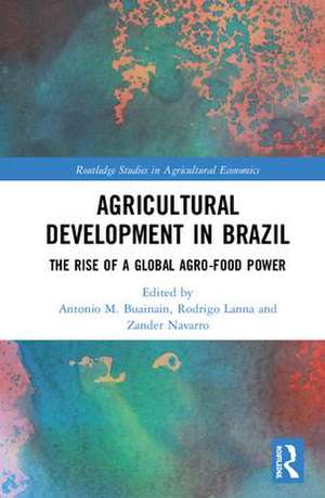 Agricultural Development in Brazil: The Rise of a Global Agro-food Power de Antonio M. Buainain