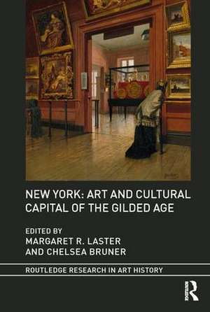 New York: Art and Cultural Capital of the Gilded Age de Margaret R. Laster