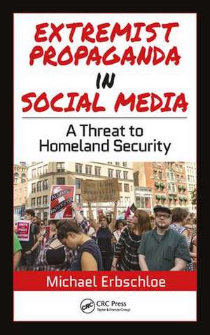 Extremist Propaganda in Social Media: A Threat to Homeland Security de Michael Erbschloe