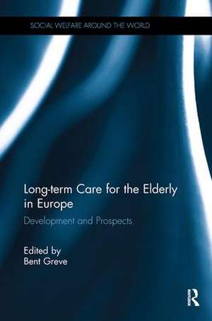 Long-term Care for the Elderly in Europe: Development and Prospects de Bent Greve