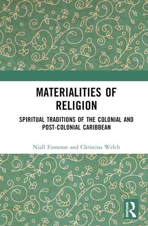 Materialities of Religion: Spiritual Traditions of the colonial and post-colonial Caribbean de Niall Finneran