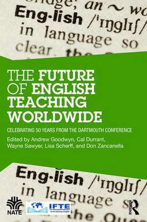 The Future of English Teaching Worldwide: Celebrating 50 Years From the Dartmouth Conference de Andrew Goodwyn