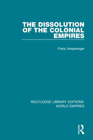 The Dissolution of the Colonial Empires de Franz Ansprenger