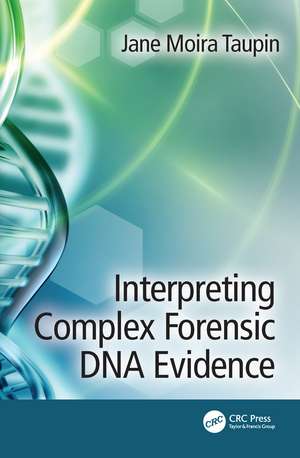 Interpreting Complex Forensic DNA Evidence de Jane Moira Taupin