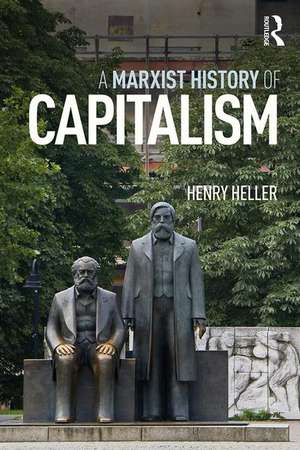 A Marxist History of Capitalism de Henry Heller