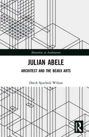 Julian Abele: Architect and the Beaux Arts de Dreck Spurlock Wilson