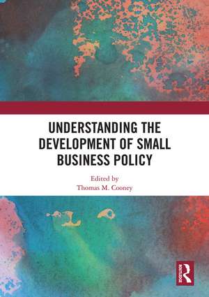 Understanding the Development of Small Business Policy de Thomas M. Cooney