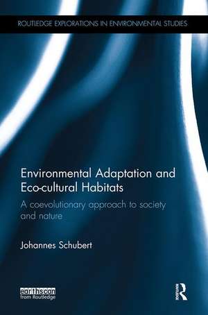 Environmental Adaptation and Eco-cultural Habitats: A coevolutionary approach to society and nature de Johannes Schubert