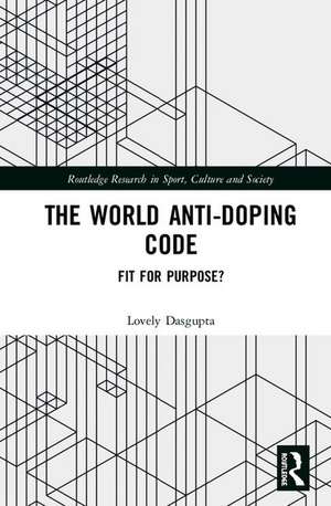 The World Anti-Doping Code: Fit for Purpose? de Lovely Dasgupta