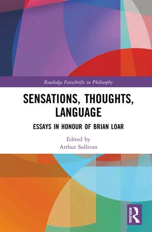 Sensations, Thoughts, Language: Essays in Honour of Brian Loar de Arthur Sullivan