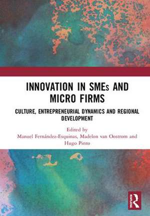 Innovation in SMEs and Micro Firms: Culture, Entrepreneurial Dynamics and Regional Development de Manuel Fernández-Esquinas