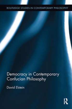 Democracy in Contemporary Confucian Philosophy de David Elstein