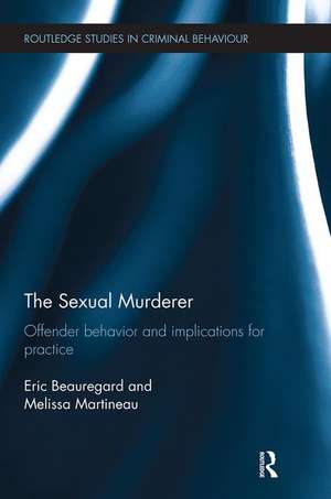 The Sexual Murderer: Offender behaviour and implications for practice de Eric Beauregard