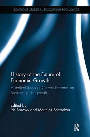 History of the Future of Economic Growth: Historical Roots of Current Debates on Sustainable Degrowth de Iris Borowy