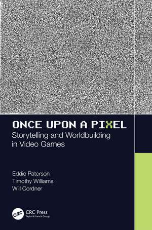 Once Upon a Pixel: Storytelling and Worldbuilding in Video Games de Eddie Paterson