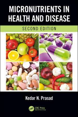 Micronutrients in Health and Disease, Second Edition de Kedar N. Prasad