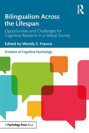 Bilingualism Across the Lifespan: Opportunities and Challenges for Cognitive Research in a Global Society de Wendy S. Francis