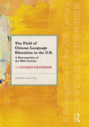 The Field of Chinese Language Education in the U.S.: A Retrospective of the 20th Century de Vivian Ling