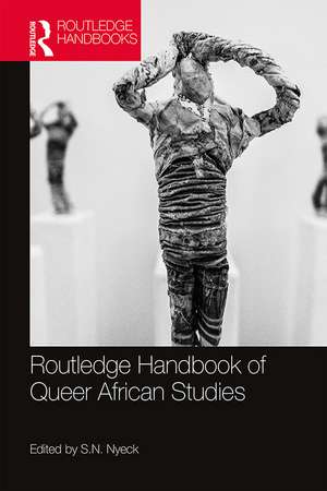 Routledge Handbook of Queer African Studies de S. N. Nyeck