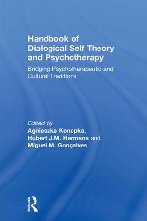 Handbook of Dialogical Self Theory and Psychotherapy: Bridging Psychotherapeutic and Cultural Traditions de Agnieszka Konopka