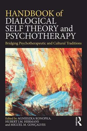 Handbook of Dialogical Self Theory and Psychotherapy: Bridging Psychotherapeutic and Cultural Traditions de Agnieszka Konopka