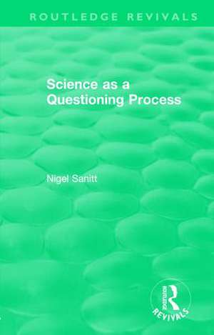 Routledge Revivals: Science as a Questioning Process (1996) de Nigel Sanitt