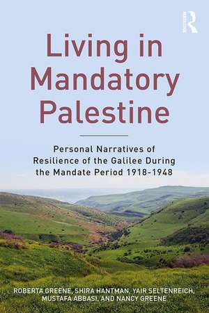 Living in Mandatory Palestine: Personal Narratives of Resilience of the Galilee during the Mandate Period 1918–1948 de Roberta R. Greene