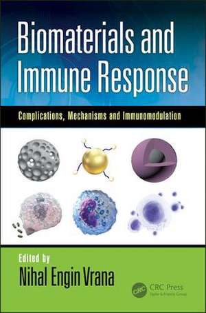 Biomaterials and Immune Response: Complications, Mechanisms and Immunomodulation de Nihal Engin Vrana