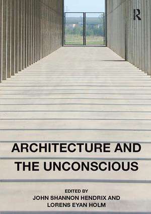 Architecture and the Unconscious de John Shannon Hendrix