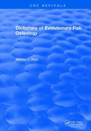 Revival: Dictionary of Evolutionary Fish Osteology (1991) de lfonso L. Rojo