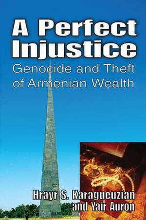 A Perfect Injustice: Genocide and Theft of Armenian Wealth de Yair Auron