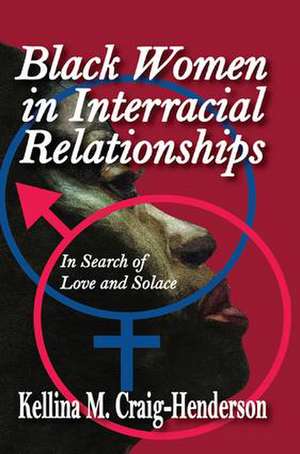 Black Women in Interracial Relationships: In Search of Love and Solace de Kellina Craig-Henderson