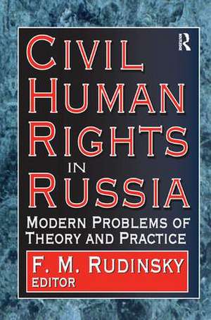 Civil Human Rights in Russia: Modern Problems of Theory and Practice de F. Rudinsky