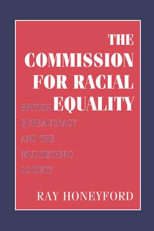 Commission for Racial Equality: British Bureaucracy and the Multiethnic Society de Ray Honeyford