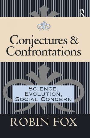 Conjectures and Confrontations: Science, Evolution, Social Concern de Robin Fox